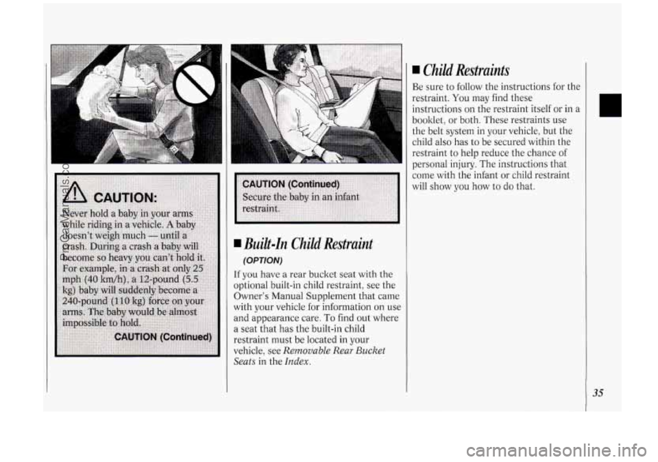 OLDSMOBILE SILHOUETTE 1994  Owners Manual A 
I Built-In Child Restraint 
(OPT/ON) 
If you have a rear bucket  seat with  the 
optional  built-in child restraint,  see the 
Owner’s  Manual Supplement  that came 
with  your vehicle for inform