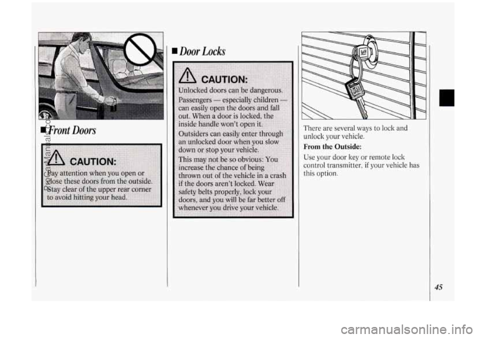 OLDSMOBILE SILHOUETTE 1994  Owners Manual I Front Doors 
I Door Locks 
There  are several ways  to lock and 
unlock your vehicle. 
From the Outside: 
Use  your  door key or  remote  lock 
control  transmitter,  if your vehicle  has 
this  opt
