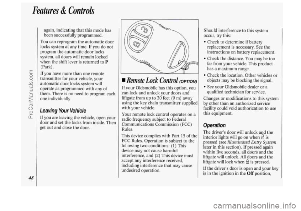 OLDSMOBILE SILHOUETTE 1994 Owners Manual Features & Controls
48
again, indicating that this mode has
been successfully programmed.
You can reprogram the automatic door
loclts system at any time.
If you do not
program the au OLDSMOBILE SILHOUETTE 1994 Owners Manual Features & Controls
48
again, indicating that this mode has
been successfully programmed.
You can reprogram the automatic door
loclts system at any time.
If you do not
program the au