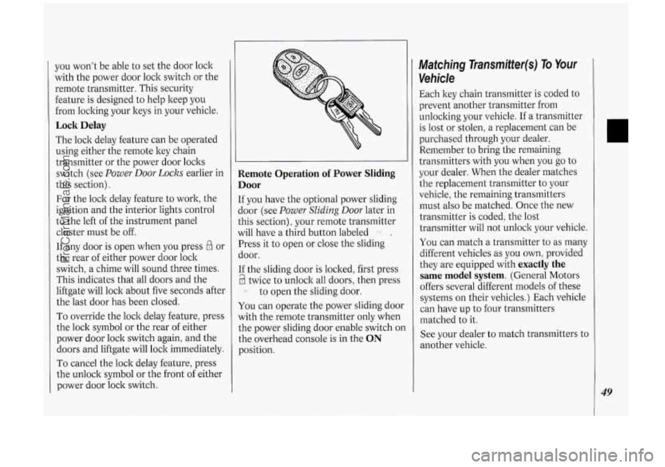 OLDSMOBILE SILHOUETTE 1994 Owners Manual you wont be able to set the door lock
with the power door lock switch or the
remote transmitter. This security
feature is designed to help keep you
from locking your keys in you OLDSMOBILE SILHOUETTE 1994 Owners Manual you wont be able to set the door lock
with the power door lock switch or the
remote transmitter. This security
feature is designed to help keep you
from locking your keys in you