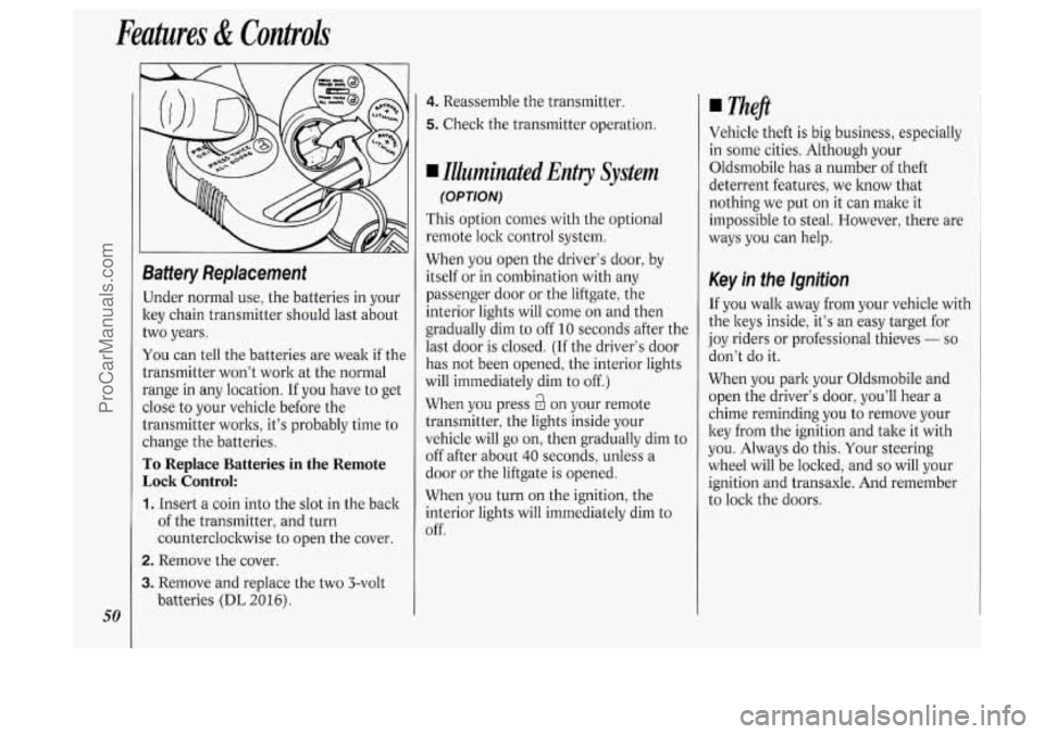 OLDSMOBILE SILHOUETTE 1994 Owners Manual Features & Controls
50
Battery Replacement
Under normal use, the batteries in your
key chain transmitter should last about
two years.
You can tell the batteries are weak if the
trans OLDSMOBILE SILHOUETTE 1994 Owners Manual Features & Controls
50
Battery Replacement
Under normal use, the batteries in your
key chain transmitter should last about
two years.
You can tell the batteries are weak if the
trans