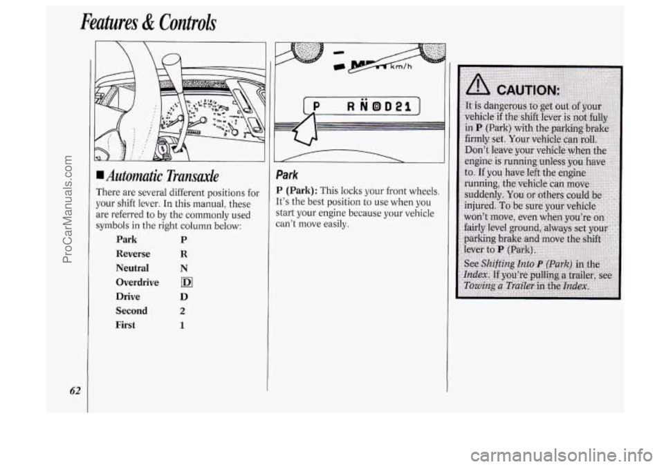 OLDSMOBILE SILHOUETTE 1994  Owners Manual Features & Controls 
62 
I 
Automatic Transaxle 
There are several different positions  for 
your shift lever. 
In this  manual,  these 
are  referred 
to by the  commonly used 
symbols 
in the  right