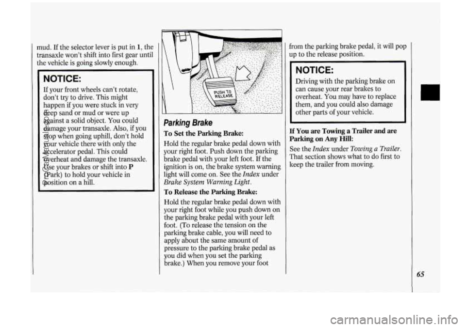 OLDSMOBILE SILHOUETTE 1994 Owners Manual ud. If the selector lever is put in 1, thc
ansaxle won’t shift into first gear unti
le vehicle is going slowly enough.
NOTICE:
If your front wheels can’t rotate,
don’t try t OLDSMOBILE SILHOUETTE 1994 Owners Manual ud. If the selector lever is put in 1, thc
ansaxle won’t shift into first gear unti
le vehicle is going slowly enough.
NOTICE:
If your front wheels can’t rotate,
don’t try t