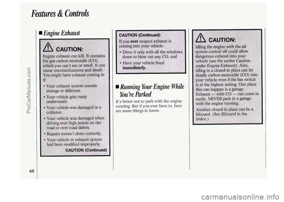 OLDSMOBILE SILHOUETTE 1994  Owners Manual Features & Controls 
68 
I Engine  Exhaust 
I Running  Your  Engine While 
You re  Parked 
Its better  not to park with the engine 
running.  But 
if you ever  have to, here 
are 
some things to kno