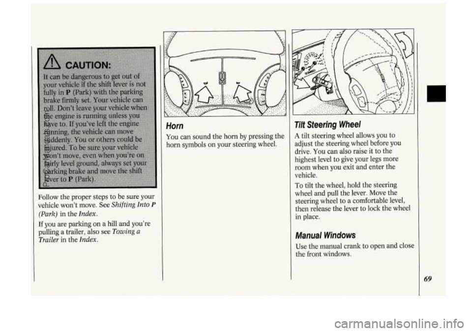OLDSMOBILE SILHOUETTE 1994  Owners Manual Follow the proper  steps  to be  sure  your 
vehicle  won’t move.  See 
Shifting Into P 
(Park) in the Index. 
If you  are parking  on a hill  and  you’re 
pulling a  trailer, 
also see Towing a 
