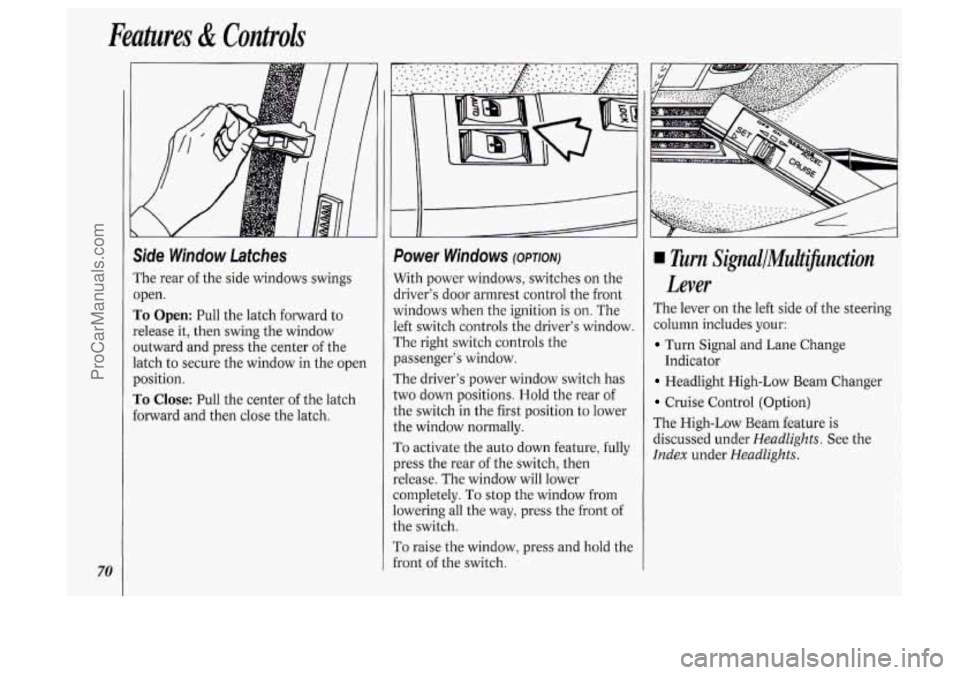 OLDSMOBILE SILHOUETTE 1994 Owners Manual Features & Conkoh
70
Side Window Latches
The rear of the side windows swings
open.
To Open: Pull the latch forward to
release it, then swing the window
outward and press the center OLDSMOBILE SILHOUETTE 1994 Owners Manual Features & Conkoh
70
Side Window Latches
The rear of the side windows swings
open.
To Open: Pull the latch forward to
release it, then swing the window
outward and press the center