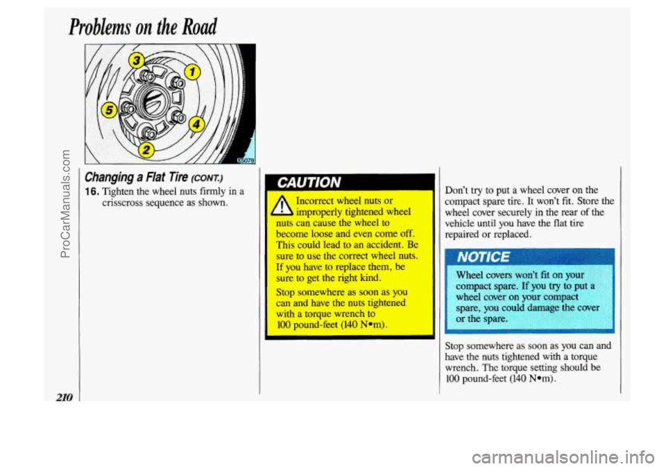 OLDSMOBILE SILHOUETTE 1993  Owners Manual Problems on the Road 
210 
Changing a FIat Tire (CONT:) 
1 6. Tighten the wheel  nuts  firmly in a 
crisscross sequence as shown.  Don’t 
try to put  a  wheel  cover on the 
compact  spare tire.  It