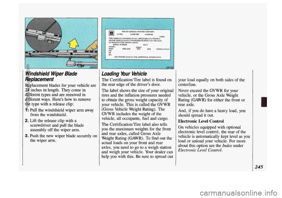 OLDSMOBILE SILHOUETTE 1993  Owners Manual Windshield  Wiper  Blade 
Replacement 
Replacement  blades  for  your  vehicle  are 
24 inches in length.  They  come in 
different 
types and  are removed in 
different  ways.  Heres  how  to  remov