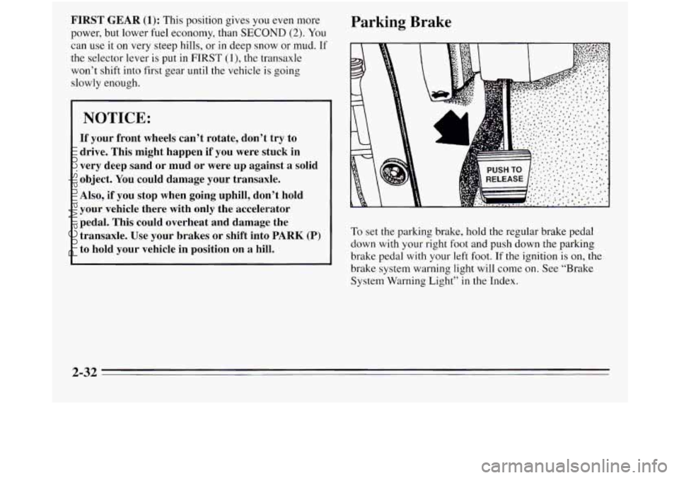 OLDSMOBILE SILHOUETTE 1995 Owners Manual FIRST GEAR (1): This position gives you even more
power,
but lower fuel economy, than SECOND (2). You
can
use it on very steep hills, or in deep snow or mud. If
the selector lever is put in OLDSMOBILE SILHOUETTE 1995 Owners Manual FIRST GEAR (1): This position gives you even more
power,
but lower fuel economy, than SECOND (2). You
can
use it on very steep hills, or in deep snow or mud. If
the selector lever is put in