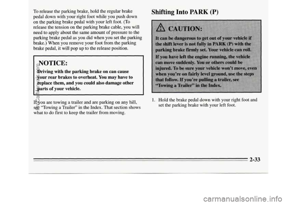 OLDSMOBILE SILHOUETTE 1995  Owners Manual To release  the  parking  brake,  hold  the regular brake 
pedal  down  with your right  foot while you push  down 
on  the  parking  brake  pedal  with your left  foot. 
(To 
release  the  tension  o