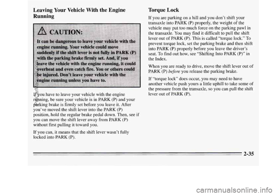 OLDSMOBILE SILHOUETTE 1995 Owners Manual Leaving Your Vehicle With the Engine
Running
If you have to leave your vehicle with the engine
running, be sure your vehicle is in PARK (P) and your
parking brake is firmly set OLDSMOBILE SILHOUETTE 1995 Owners Manual Leaving Your Vehicle With the Engine
Running
If you have to leave your vehicle with the engine
running, be sure your vehicle is in PARK (P) and your
parking brake is firmly set