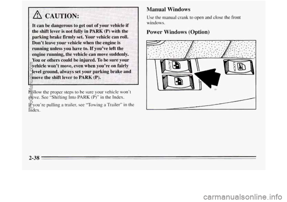 OLDSMOBILE SILHOUETTE 1995  Owners Manual Follow the proper steps to be  sure your vehicle won’t 
move. See “Shifting  Into PARK (P)” in the  Index. 
If  you’re pulling  a trailer,  see “Towing  a Trailer”  in the 
Index. 
Manual 