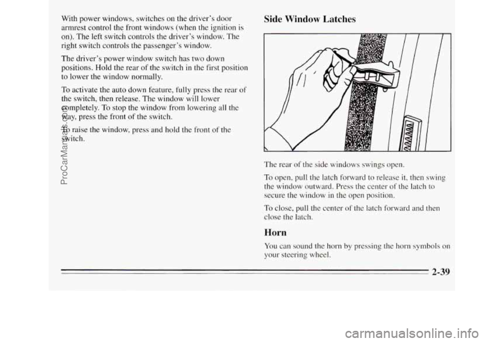 OLDSMOBILE SILHOUETTE 1995 Owners Manual With power windows, switches on the driver’s door
armrest control the front windows (when
the ignition is
on). The left switch controls the driver’s window. The
right switch control OLDSMOBILE SILHOUETTE 1995 Owners Manual With power windows, switches on the driver’s door
armrest control the front windows (when
the ignition is
on). The left switch controls the driver’s window. The
right switch control