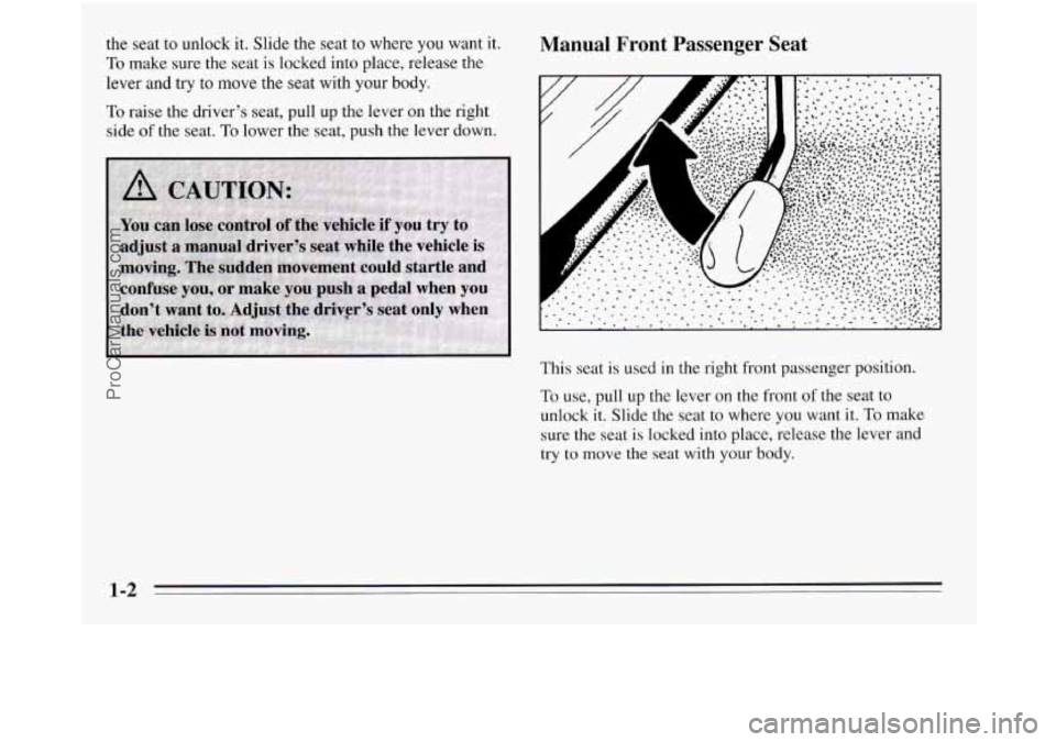 OLDSMOBILE SILHOUETTE 1995  Owners Manual the seat to unlock  it.  Slide  the seat to where  you want  it. 
To make  sure  the  seat is locked into place, release the 
lever and  try to 
move the  seat with your body. 
To raise  the driver’