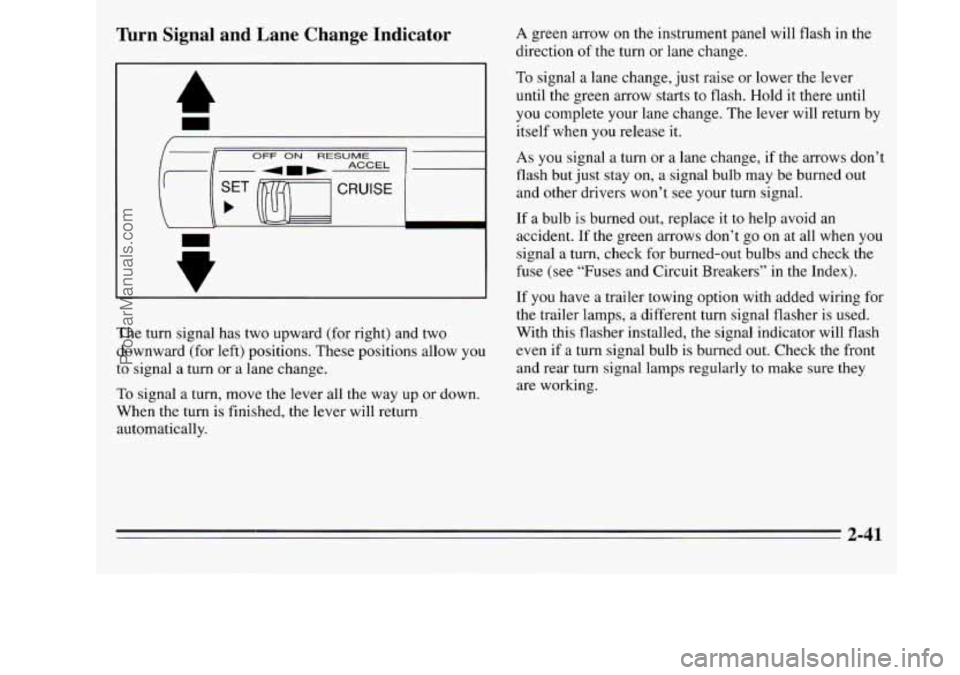 OLDSMOBILE SILHOUETTE 1995 Owners Manual mrn Signal and Lane Change Indicator
OFF ON RESUME
The turn signal has two upward (for right) and two
downward (for left) positions. These positions allow you
to signal a turn or OLDSMOBILE SILHOUETTE 1995 Owners Manual mrn Signal and Lane Change Indicator
OFF ON RESUME
The turn signal has two upward (for right) and two
downward (for left) positions. These positions allow you
to signal a turn or
