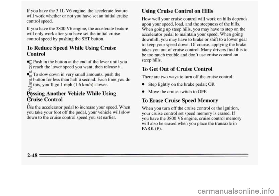 OLDSMOBILE SILHOUETTE 1995 Owners Manual If you have the 3.1L V6 engine, the accelerate feature
will work whether or not you have set an initial cruise
control speed.
If you have the
3800 V6 engine, the accelerate feature
wi OLDSMOBILE SILHOUETTE 1995 Owners Manual If you have the 3.1L V6 engine, the accelerate feature
will work whether or not you have set an initial cruise
control speed.
If you have the
3800 V6 engine, the accelerate feature
wi