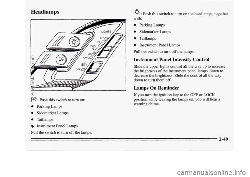 OLDSMOBILE SILHOUETTE 1995  Owners Manual Headlamps 
PE: Push this  switch  to  turn on: 
0 Parking  Lamps 
0 Sidemarker  Lamps 
0 Taillamps 
Instrument  Panel  Lamps 
Pull  the  switch to turn 
off the  lamps. 
-‘a- ‘ I : Push  this swit
