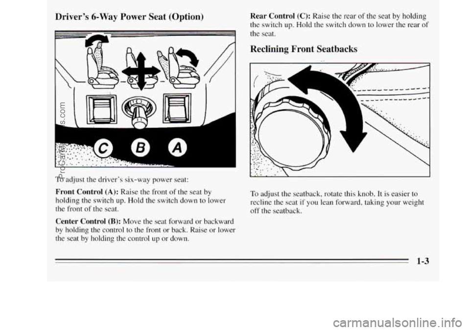 OLDSMOBILE SILHOUETTE 1995  Owners Manual Drivers  6-Way Power Seat  (Option) 
To adjust the drivers six-way  power  seat: 
Front  Control (A): Raise  the  front of the seat  by 
holding  the switch  up. Hold the switch down  to lower 
the 