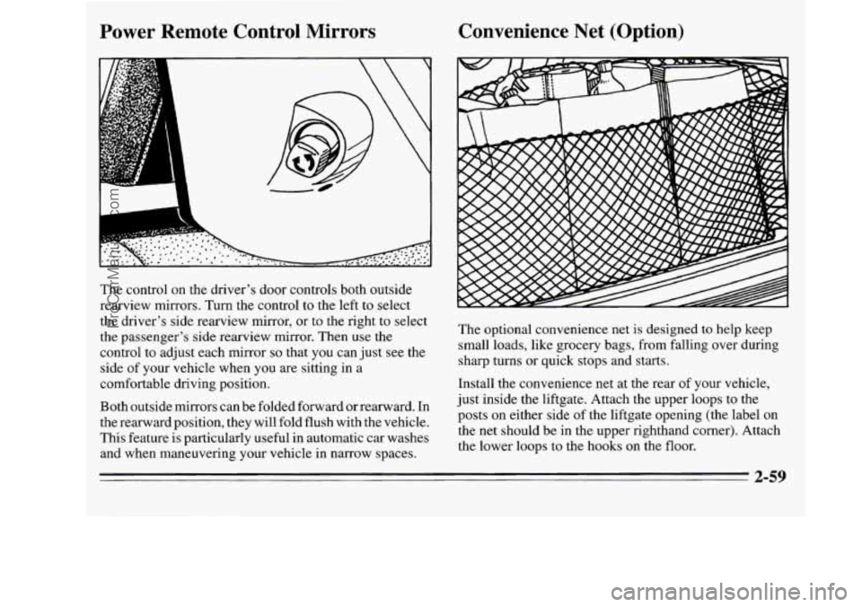 OLDSMOBILE SILHOUETTE 1995 Owners Manual Power Remote Control Mirrors Convenience Net (Option)
L
The control
on the driver’s door controls both outside
rearview mirrors. Turn the control to the left to select
the drive OLDSMOBILE SILHOUETTE 1995 Owners Manual Power Remote Control Mirrors Convenience Net (Option)
L
The control
on the driver’s door controls both outside
rearview mirrors. Turn the control to the left to select
the drive