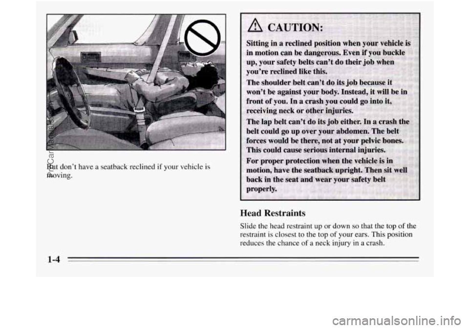 OLDSMOBILE SILHOUETTE 1995  Owners Manual But don’t have a  seatback reclined if your vehicle is 
moving. 
Head  Restraints 
Slide the head restraint up or down so that the top of the 
restraint  is closest 
to the top of your ears.  This p