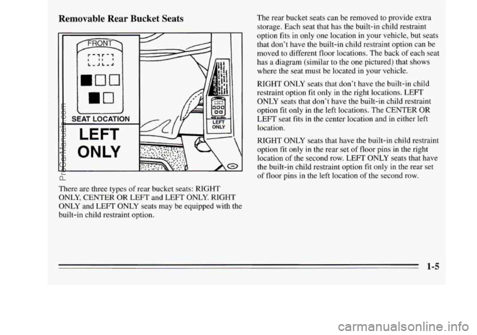 OLDSMOBILE SILHOUETTE 1995 Owners Manual Removable Rear Bucket Seats
SEAT-LOCATION
There are three types of rear bucket seats: RIGHT
ONLY, CENTER OR LEFT and LEFT ONLY. RIGHT
ONLY and
LEFT ONLY seats may be equipped with the
OLDSMOBILE SILHOUETTE 1995 Owners Manual Removable Rear Bucket Seats
SEAT-LOCATION
There are three types of rear bucket seats: RIGHT
ONLY, CENTER OR LEFT and LEFT ONLY. RIGHT
ONLY and
LEFT ONLY seats may be equipped with the