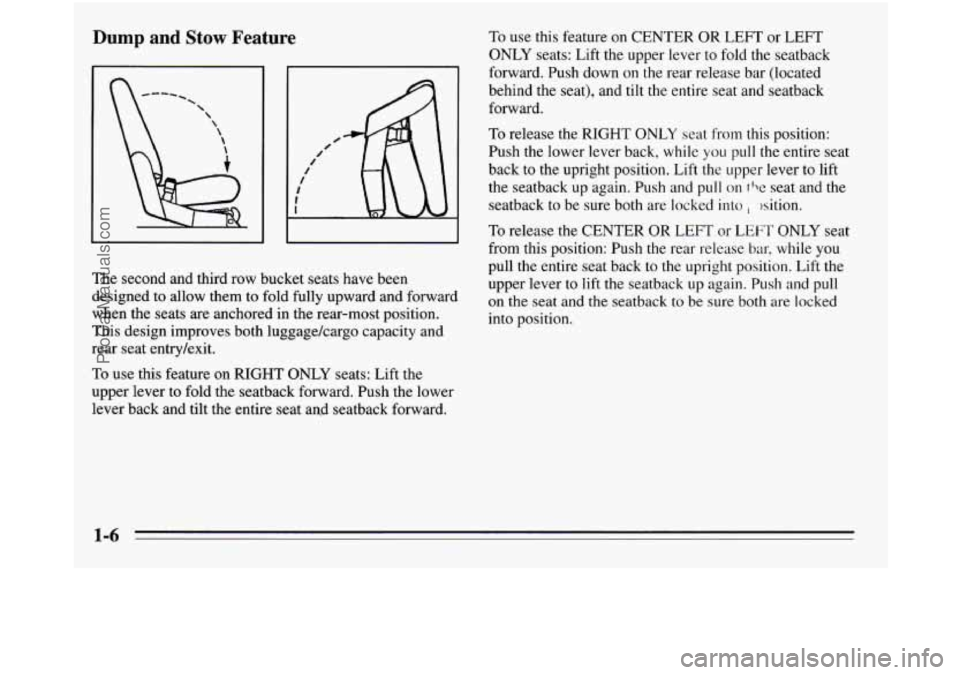 OLDSMOBILE SILHOUETTE 1995 Owners Manual Dump and Stow Feature
I 3 I
The second and third row bucket seats have been
designed to allow them to fold fully upward and forward
when the seats are anchored in the rear-most position.
OLDSMOBILE SILHOUETTE 1995 Owners Manual Dump and Stow Feature
I 3 I
The second and third row bucket seats have been
designed to allow them to fold fully upward and forward
when the seats are anchored in the rear-most position.