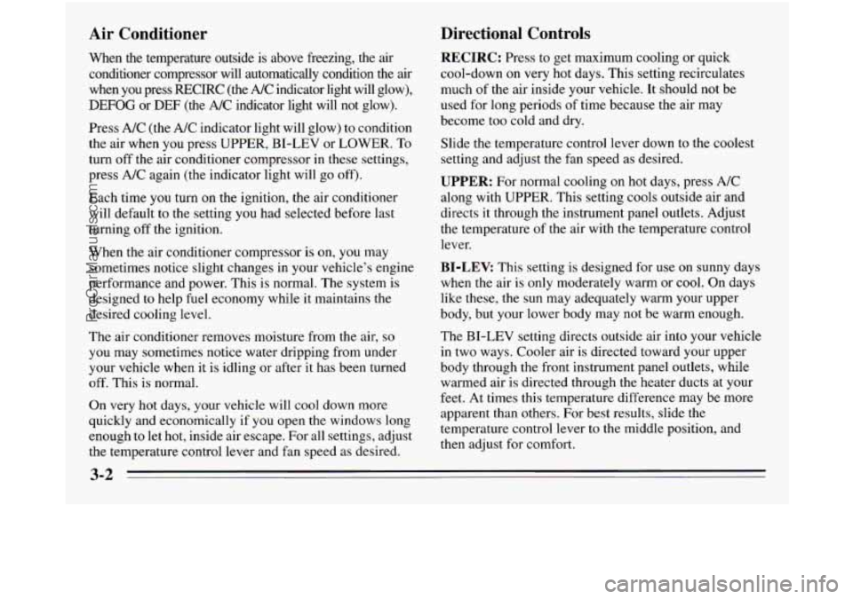 OLDSMOBILE SILHOUETTE 1995 Owners Manual Air Conditioner
When the temperature outside is above freezing, the air
conditioner compressor will automatically condition the air when you press RECIRC (the A/C indicator light OLDSMOBILE SILHOUETTE 1995 Owners Manual Air Conditioner
When the temperature outside is above freezing, the air
conditioner compressor will automatically condition the air when you press RECIRC (the A/C indicator light