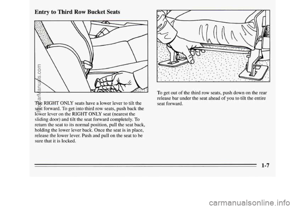 OLDSMOBILE SILHOUETTE 1995  Owners Manual Entry  to  Third Row Bucket  Seats 
The RIGHT ONLY seats  have  a  lower  lever to tilt  the 
seat  forward.  To get  into  third row  seats,  push back the 
lower  lever 
on the RIGHT ONLY seat  (nea