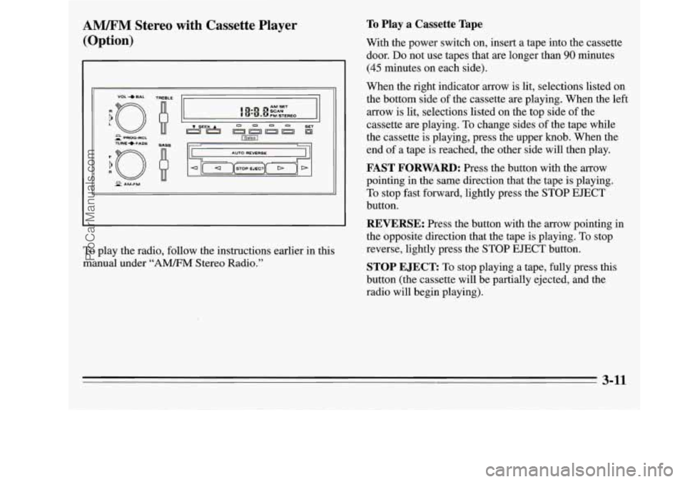OLDSMOBILE SILHOUETTE 1995 Owners Manual AM/FM Stereo with Cassette Player
(Option)
To play the radio, follow the instructions earlier in this
manual under
“A”M Stereo Radio.”
To Play a Cassette Tape
With the power OLDSMOBILE SILHOUETTE 1995 Owners Manual AM/FM Stereo with Cassette Player
(Option)
To play the radio, follow the instructions earlier in this
manual under
“A”M Stereo Radio.”
To Play a Cassette Tape
With the power