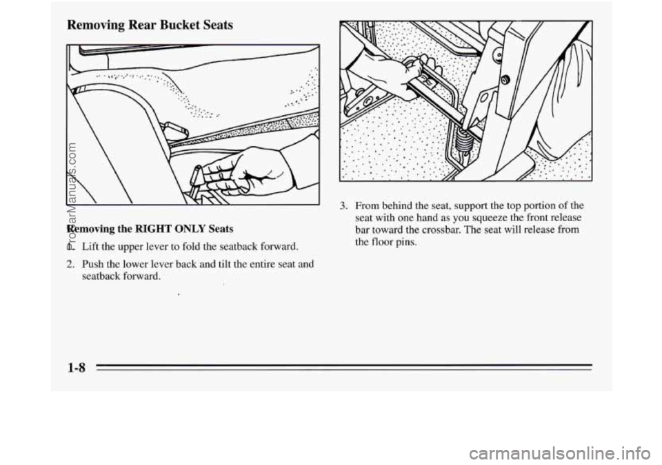 OLDSMOBILE SILHOUETTE 1995  Owners Manual Removing  Rear  Bucket  Seats 
Removing the RIGHT ONLY Seats 
1.  Lift the upper lever to fold  the seatback  forward. 
2. Push the lower  lever back and tilt the  entire  seat and 
seatback  forward.