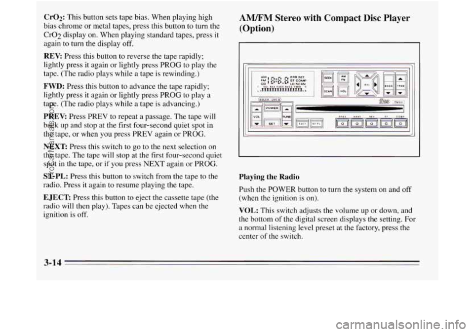 OLDSMOBILE SILHOUETTE 1995 Owners Manual Cr02: This button sets tape bias. When playing high
bias chrome or metal tapes, press this button to turn the
Cr02 display
on. When playing standard tapes, press it
again to turn the di OLDSMOBILE SILHOUETTE 1995 Owners Manual Cr02: This button sets tape bias. When playing high
bias chrome or metal tapes, press this button to turn the
Cr02 display
on. When playing standard tapes, press it
again to turn the di