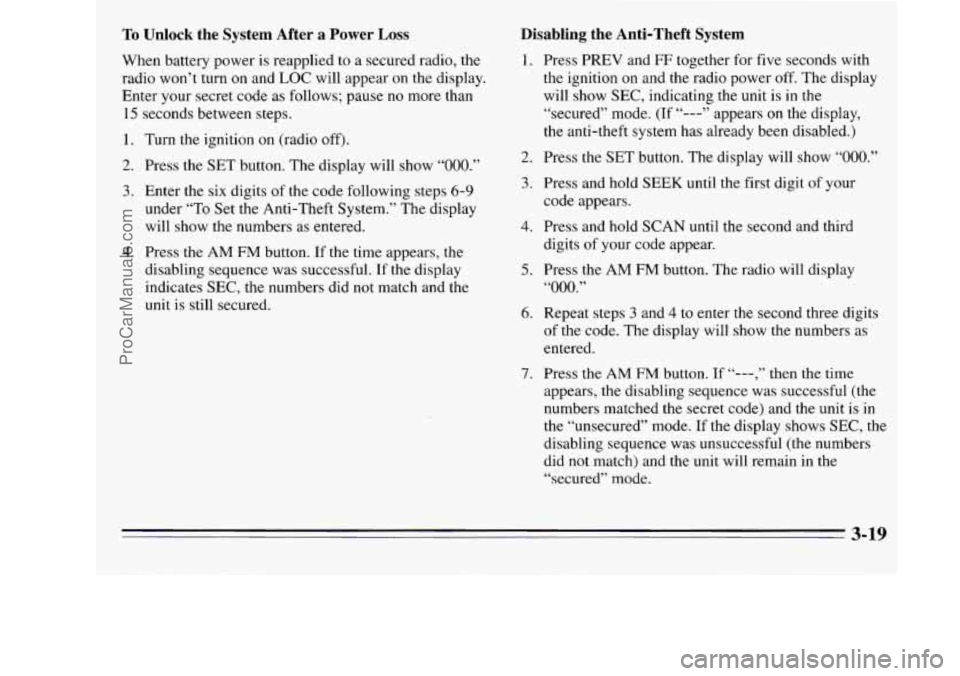 OLDSMOBILE SILHOUETTE 1995 Owners Manual To Unlock the System After a Power Loss
When battery power is reapplied to a secured radio, the
radio won’t turn on and LOC will appear on the display.
Enter your secret code OLDSMOBILE SILHOUETTE 1995 Owners Manual To Unlock the System After a Power Loss
When battery power is reapplied to a secured radio, the
radio won’t turn on and LOC will appear on the display.
Enter your secret code