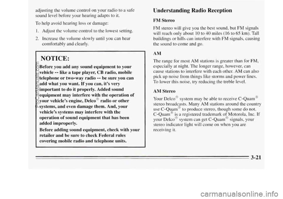 OLDSMOBILE SILHOUETTE 1995 Owners Manual adjusting the volume control on your radio to a safe
sound level before your hearing adapts to
it.
To help avoid hearing loss or damage:
1. Adjust the volume control
to the lowest se OLDSMOBILE SILHOUETTE 1995 Owners Manual adjusting the volume control on your radio to a safe
sound level before your hearing adapts to
it.
To help avoid hearing loss or damage:
1. Adjust the volume control
to the lowest se