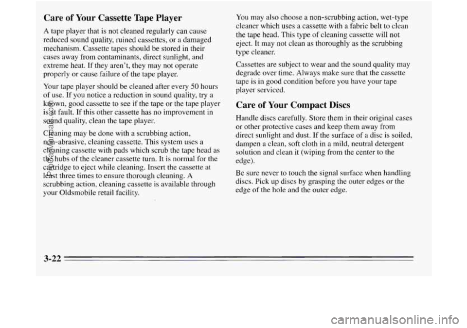 OLDSMOBILE SILHOUETTE 1995 Owners Manual Care of Your Cassette Tape Player
A tape player that is not cleaned regularly can cause
reduced sound quality, ruined cassettes,
or a damaged
mechanism. Cassette tapes should be stored in the OLDSMOBILE SILHOUETTE 1995 Owners Manual Care of Your Cassette Tape Player
A tape player that is not cleaned regularly can cause
reduced sound quality, ruined cassettes,
or a damaged
mechanism. Cassette tapes should be stored in the