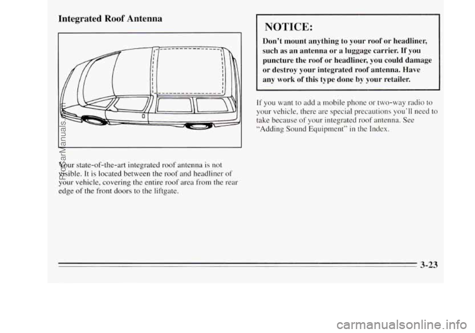 OLDSMOBILE SILHOUETTE 1995  Owners Manual Integrated Roof Antenna 
Your state-of-the-art  integrated roof antenna  is not 
visible.  It is  located  between the  roof and headliner  of 
your vehicle,  covering 
the entire roof area from the r