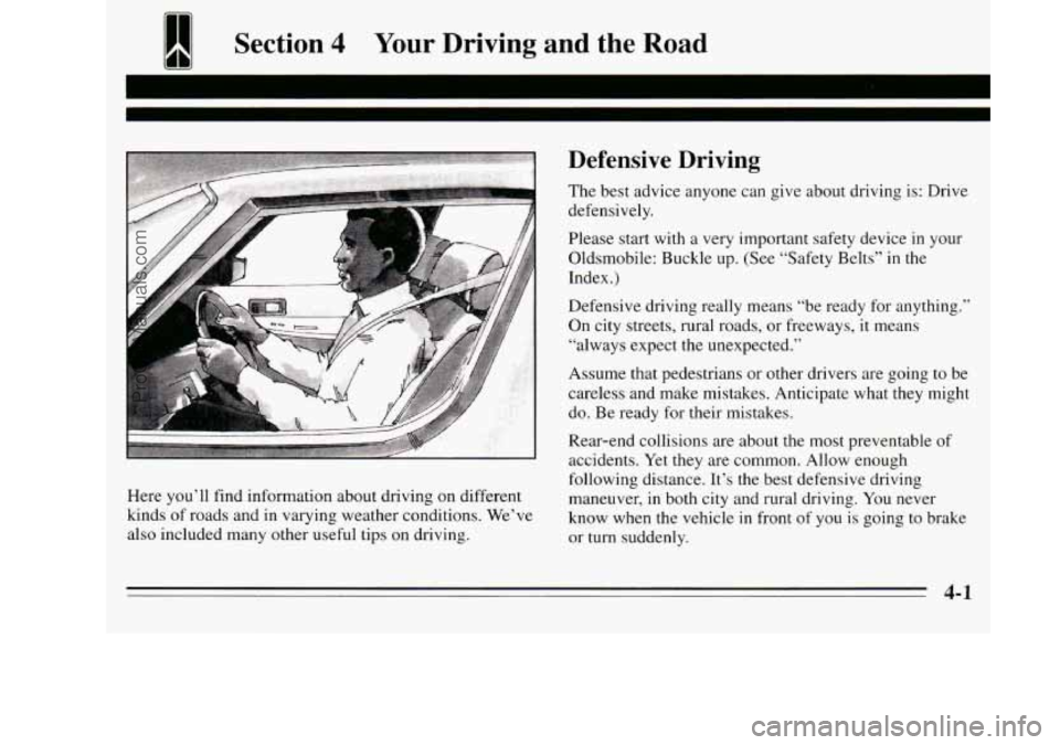 OLDSMOBILE SILHOUETTE 1995  Owners Manual I Section 4 Your Driving and the Road 
Here you’ll find  information  about  driving  on different 
kinds  of roads and in  varying weather  conditions.  We’ve 
also  included  many other  useful 