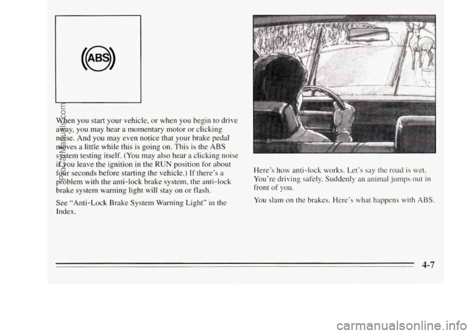 OLDSMOBILE SILHOUETTE 1995  Owners Manual When you start  your vehicle, or when  you begin to  drive 
away, you  may hear 
a momentary  motor  or  clicking 
noise. And 
you may  even  notice  that your brake pedal I 
moves a little  while  th