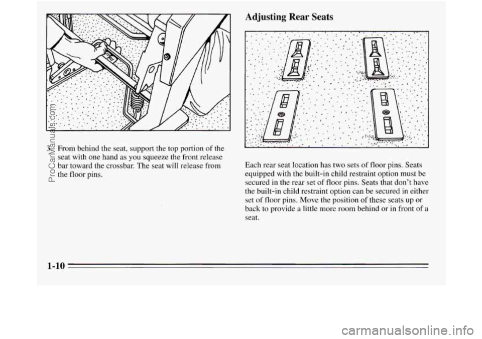 OLDSMOBILE SILHOUETTE 1995  Owners Manual 3. From behind the seat,  support the top portion  of the 
seat  with one hand 
as you squeeze  the front  release 
bar toward the crossbar.  The  seat will release from 
the  floor  pins. 
Adjusting 