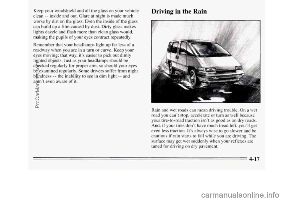 OLDSMOBILE SILHOUETTE 1995 Owners Manual Keep your windshield and all the glass on your vehicle
clean
-- inside and out. Glare at night is made much
worse by dirt on the glass. Even the inside of the glass
can build up
a film ca OLDSMOBILE SILHOUETTE 1995 Owners Manual Keep your windshield and all the glass on your vehicle
clean
-- inside and out. Glare at night is made much
worse by dirt on the glass. Even the inside of the glass
can build up
a film ca