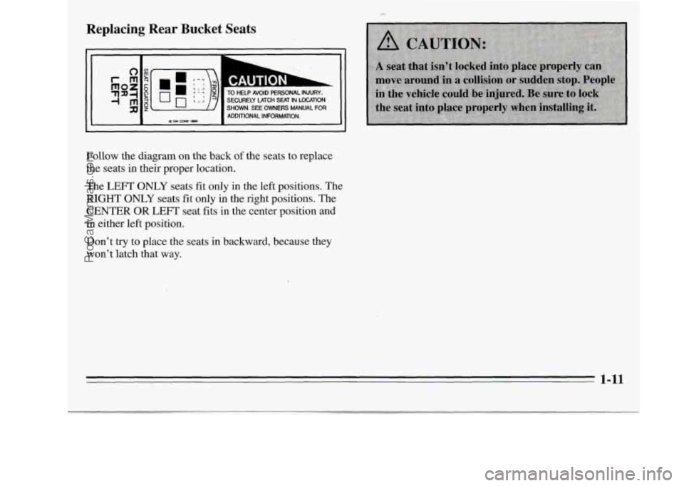 OLDSMOBILE SILHOUETTE 1995  Owners Manual Replacing  Rear  Bucket  Seats CAUTION 
- 
- 
- ~~ h 
SECURELY LATCH SEAT IN mnoN TO HELP AVOID  PERSONAL  INJURY. 
SHOWN. SEE OWNERS MANUAL  FOR 
ADDITIONAL  INFORMATION. 
Follow  the  diagram  on  t
