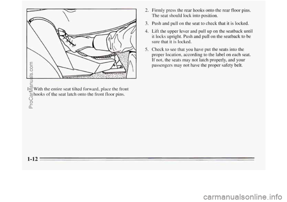 OLDSMOBILE SILHOUETTE 1995  Owners Manual I. With the entire  seat tilted  forward, place the front 
hooks 
of the seat latch  onto the front floor pins. 
2. Firmly press the rear hooks  onto the rear  floor pins. 
The seat should lock  into 