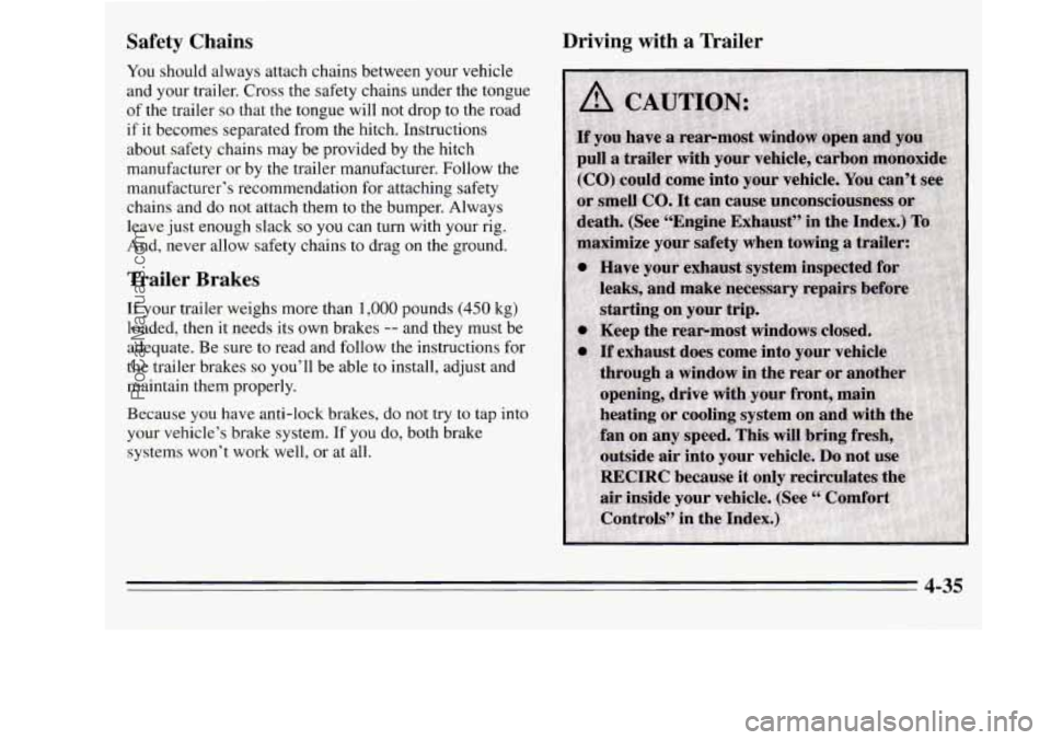 OLDSMOBILE SILHOUETTE 1995 Owners Manual Safety Chains Driving with a Trauer
You
should always attach chains between your vehicle
and your trailer. Cross the safety chains under the tongue
of the trailer so that the tongue OLDSMOBILE SILHOUETTE 1995 Owners Manual Safety Chains Driving with a Trauer
You
should always attach chains between your vehicle
and your trailer. Cross the safety chains under the tongue
of the trailer so that the tongue