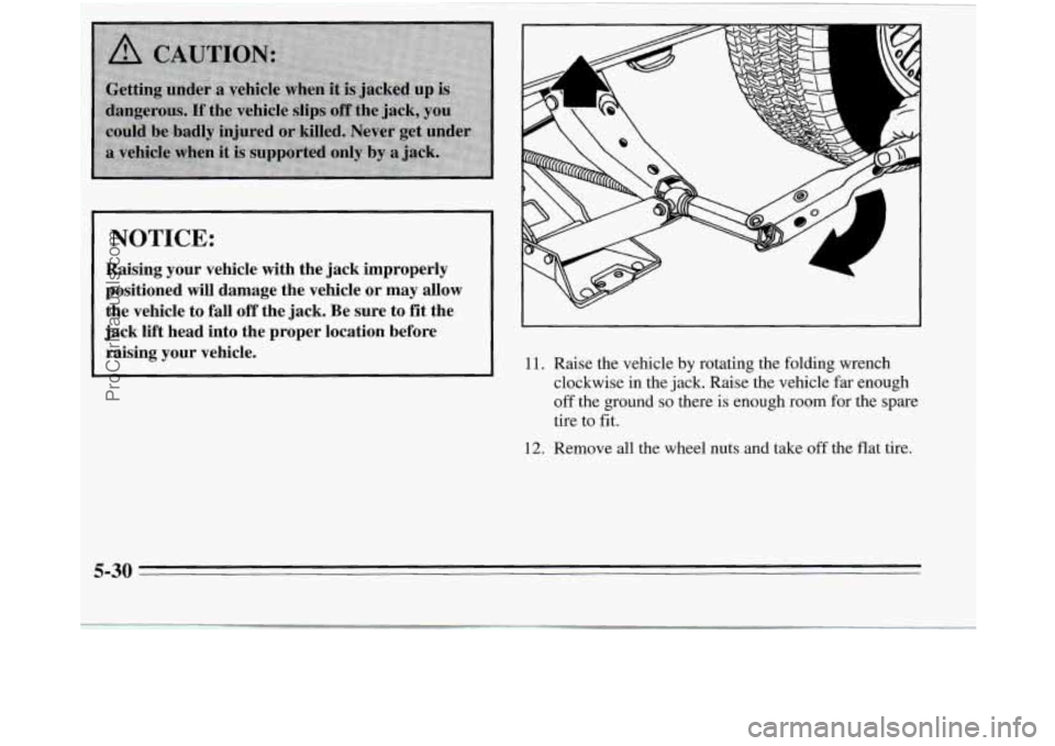 OLDSMOBILE SILHOUETTE 1995  Owners Manual NOTICE: 
Raising  your  vehicle  with  the  jack  improperly 
positioned  will  damage  the  vehicle  or  may  allow the  vehicle 
to fall  off  the  jack.  Be  sure  to  fit  the 
jack  lift  head  i