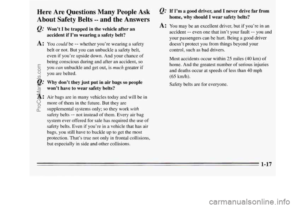 OLDSMOBILE SILHOUETTE 1995 Owners Manual Here Are Questions Many People Ask
About Safety
Belts -- and the Answers
&= Won’t I be trapped in the vehicle after an
accident if I’m wearing a safety belt?
A: You could b OLDSMOBILE SILHOUETTE 1995 Owners Manual Here Are Questions Many People Ask
About Safety
Belts -- and the Answers
&= Won’t I be trapped in the vehicle after an
accident if I’m wearing a safety belt?
A: You could b