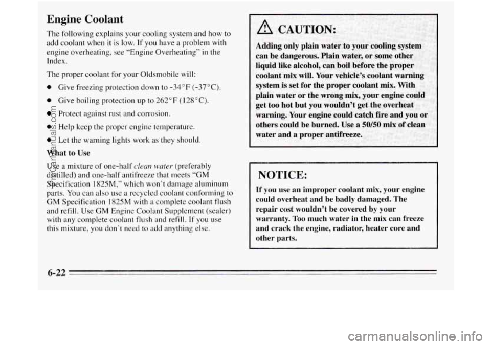 OLDSMOBILE SILHOUETTE 1995  Owners Manual Engine  Coolant 
The following  explains  your cooling  system and  how  to 
add  coolant  when it is  low. 
If you  have  a problem  with 
engine  overheating, see “Engine Overheating” 
in the 
I