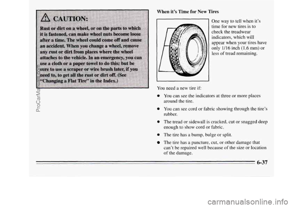 OLDSMOBILE SILHOUETTE 1995  Owners Manual When  it’s  Time for New  Tires 
One way to tell when  it’s 
time  for  new tires 
is to 
check  the treadwear 
indicators,  which will 
appear  when your tires  have 
only 
1/16 inch (1.6 mm) or 