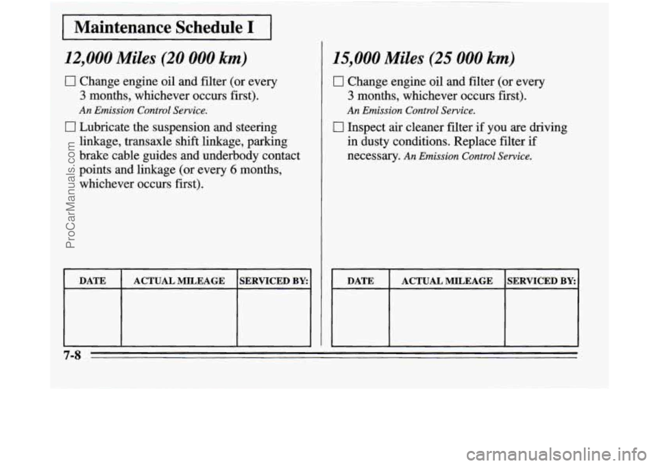 OLDSMOBILE SILHOUETTE 1995  Owners Manual 12,000 Miles (20 000 km) 
0 Change engine uil and filter (or every 
3 months, whichever ocars. first). 
0 Lubricate the suspension and steering 
An Emission Control Sewice. 
linkage, transaurle shift