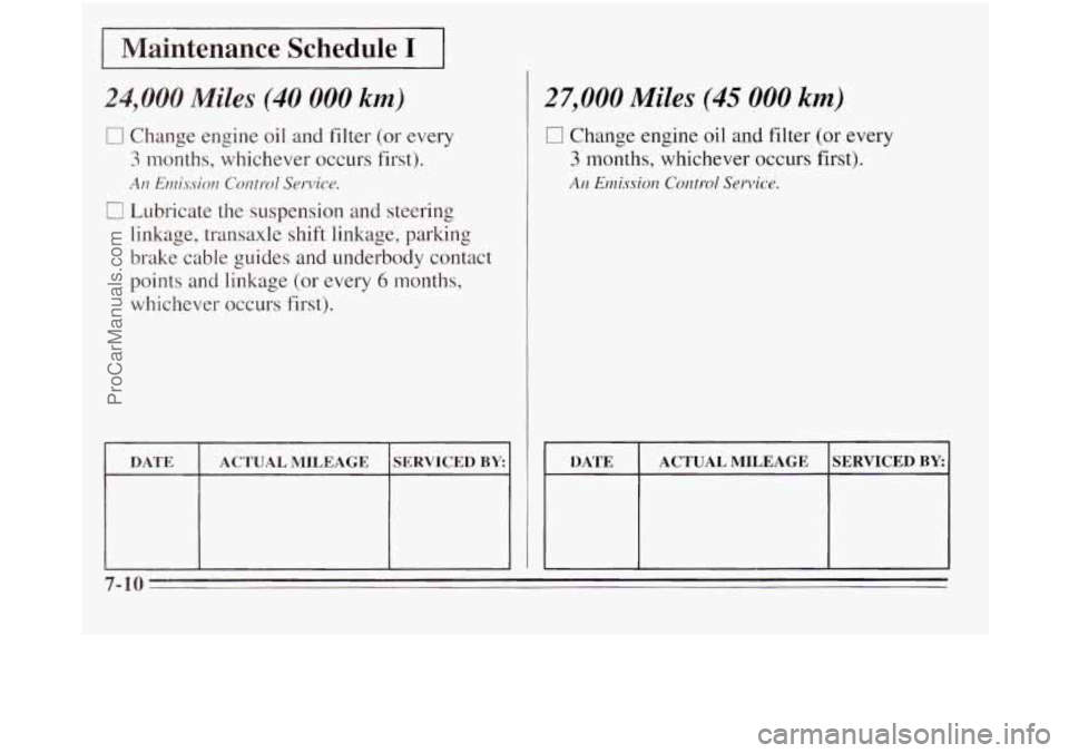 OLDSMOBILE SILHOUETTE 1995  Owners Manual I Maintenance Schedule I I 
24,000 Miles (40 000 km) 
0 Change  engine oil and  filter (or every 
3 months,  whichever  occurs  first). 
0 Lubricate  the  suspension  and  steering 
An Emission Contro