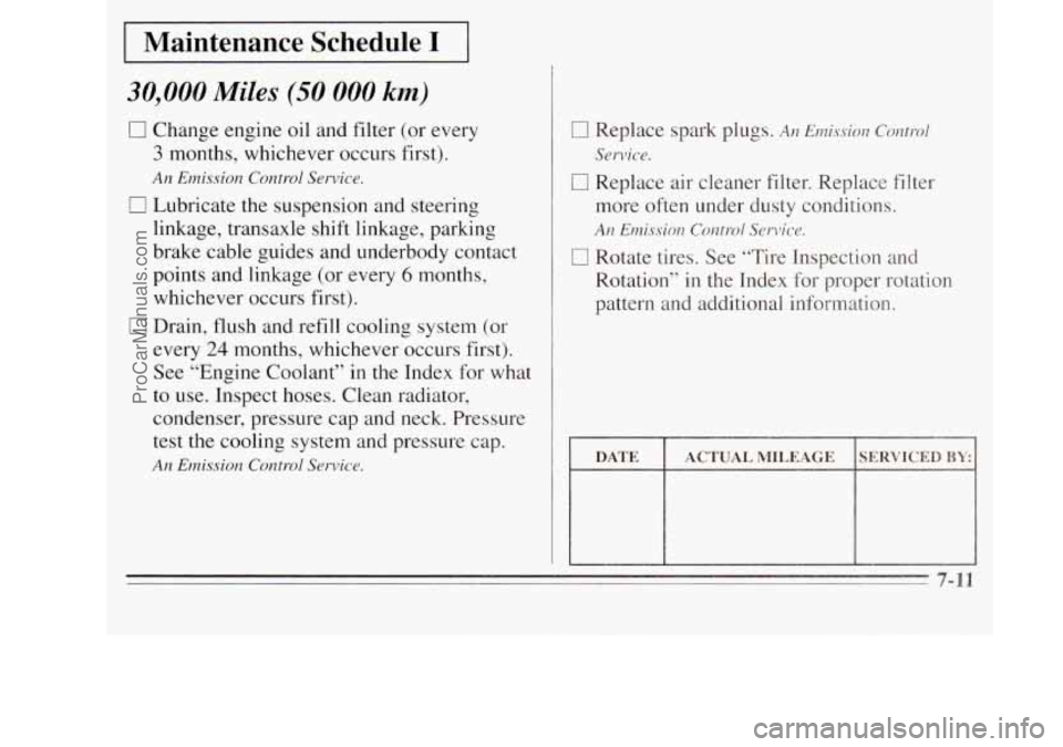 OLDSMOBILE SILHOUETTE 1995  Owners Manual Maintenance  Schedule I 
30,000 Miles (50 000 km) 
0 Change  engine  oil  and  filter (or every 
3 months, whichever occurs  first). 
0 Lubricate the suspension  and  steering 
An Emission Control Ser