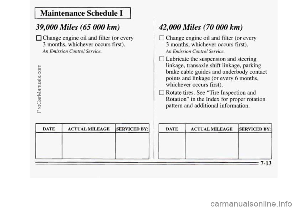 OLDSMOBILE SILHOUETTE 1995  Owners Manual I Maintenance  Schedule I I 
39,000 Miles (65 000 km) 
Change engine oil and filter  (or  every 
3 months,  whichever  occurs first). 
An Emission  Control Service. 
DATE 
SERVICED BY: ACTUAL MILEAGE 